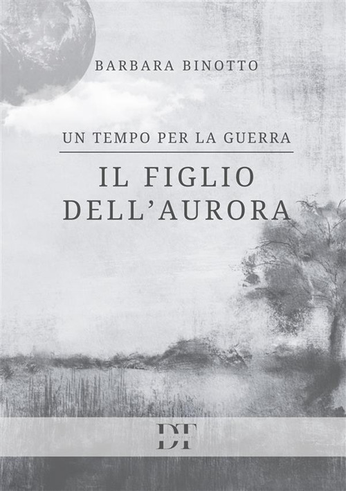 Il figlio dell'Aurora. Un tempo per la guerra