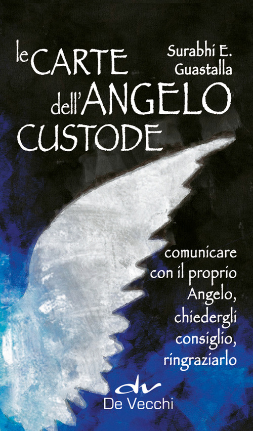 Le carte dell'angelo custode. Comunicare con il proprio angelo, chiedergli consiglio, ringraziarlo