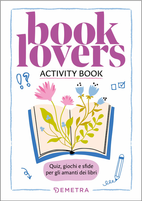 Booklovers. Activity book. Quiz, giochi e sfide per gli amanti dei libri