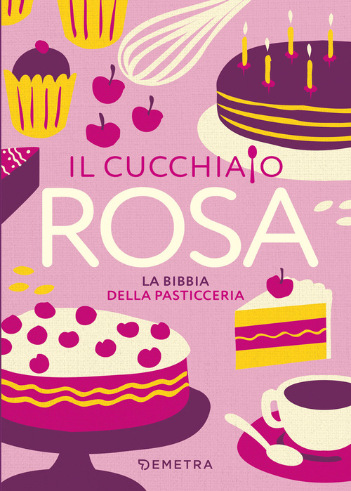Il cucchiaio rosa. La bibbia della pasticceria