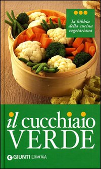 Il cucchiaio verde. La bibbia della cucina vegetariana