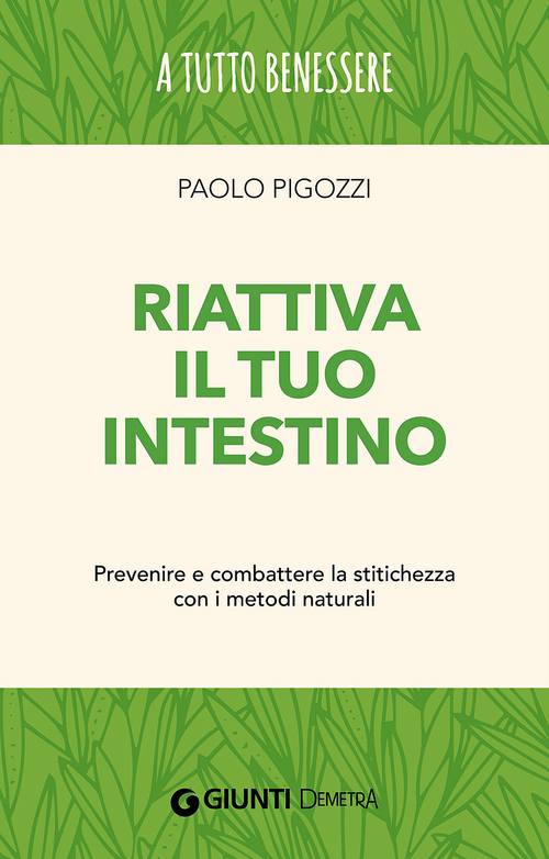 Riattiva il tuo intestino. Prevenire e combattere la stitichezza  con i metodi naturali