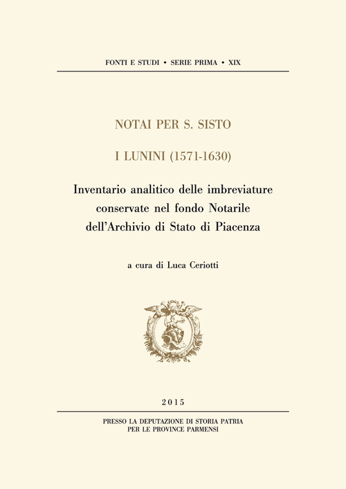 Notai per S. Sisto. I Lunini (1571-1630). Inventario analitico delle imbreviature conservate nel fondo notarile dell'Archivio di Stato di Piacenza