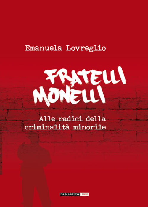 Fratelli monelli. Alle radici della criminalità minorile