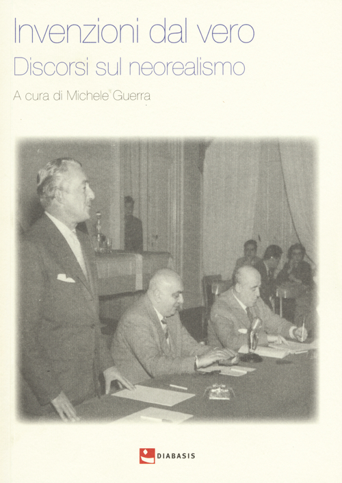 Invenzioni dal vero. Discorsi sul neorealismo