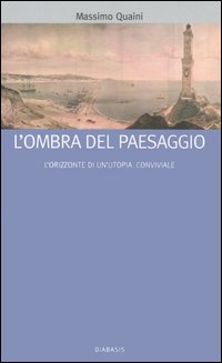 L'ombra del paesaggio. L'orizzonte di un'utopia conviviale