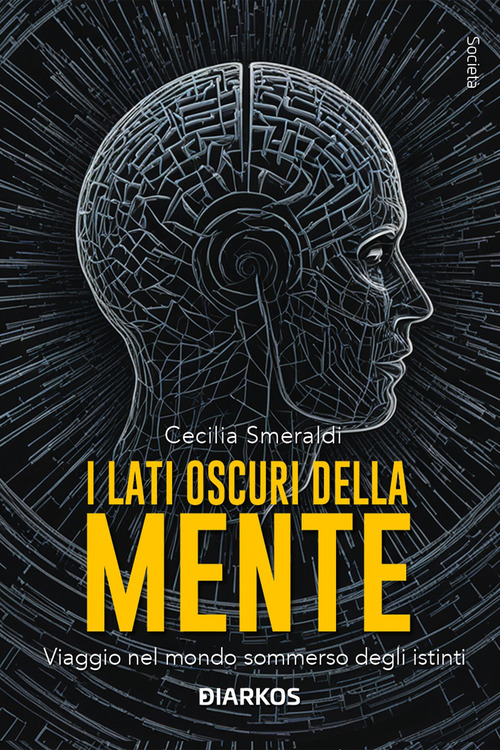 I lati oscuri della mente. Viaggio nel mondo sommerso degli istinti
