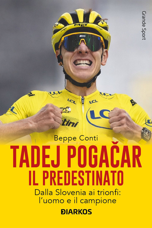 Tadej Pogacar. Il predestinato. Dalla Slovenia ai trionfi: l'uomo e il campione