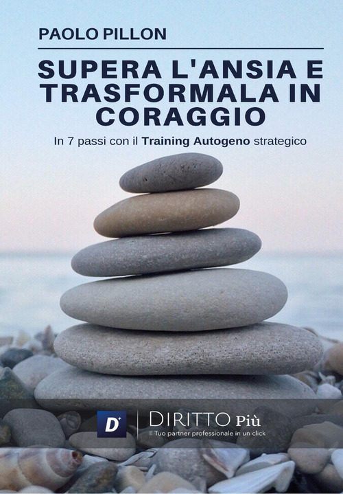 Supera l'ansia e trasformala in coraggio in 7 passi con il training autogeno strategico