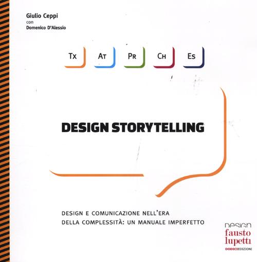 Design storytelling. Design e comunicazione nell'era della complessità: un manuale imperfetto