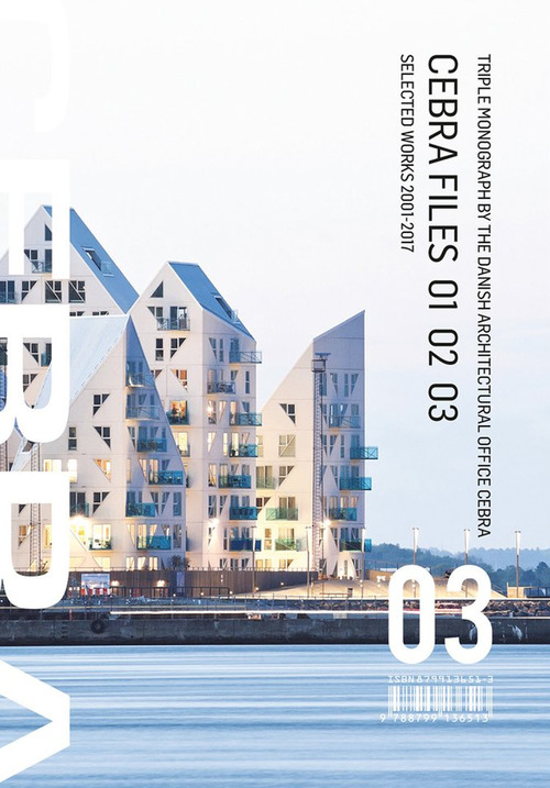 CEBRA files. Selected works 2001-2017. Mikkel Frost, Carsten Primdahl and Kolja Nielsen