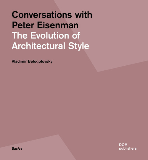 Conversations with Peter Eisenman. The evolution of architectural style