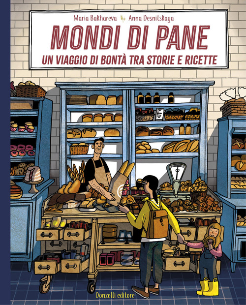 Mondi di pane. Un viaggio di bontà tra storie e ricette