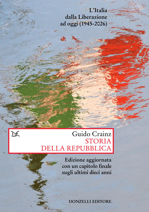 Storia della Repubblica. L'Italia dalla Liberazione ad oggi (1945-2026)