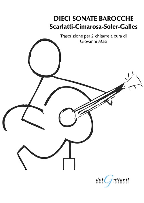 Dieci sonate barocche. Scarlatti, Cimarosa, Soler, Galles. Trascrizione per 2 chitarre