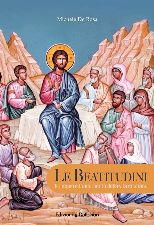 Le beatitudini. Principio e fondamento della vita cristiana