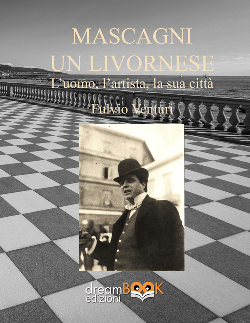 Mascagni, un livornese. L'uomo, l'artista, la sua città