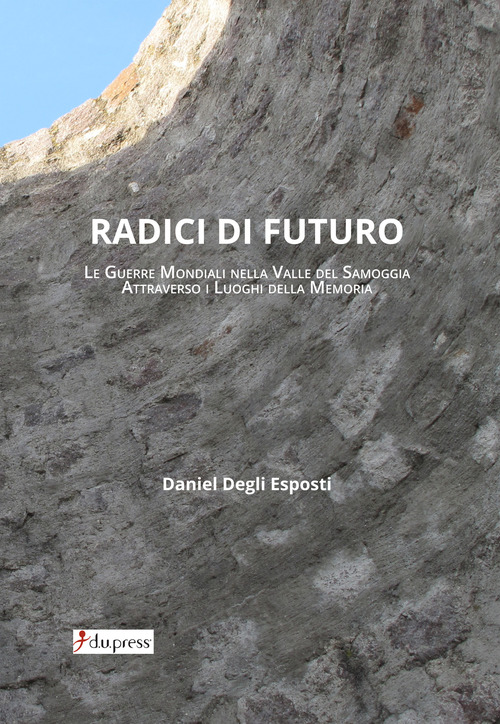 Radici di futuro. Le guerre mondiali nella valle del Samoggia attraverso i luoghi della memoria