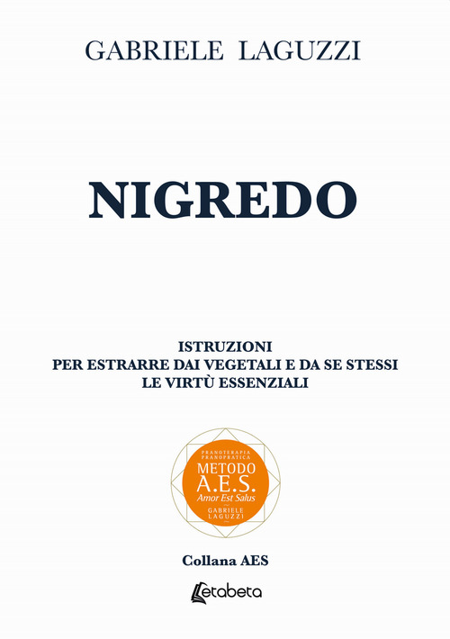 Nigredo. Istruzioni per estrarre dai vegetali e da se stessi le virtù essenziali