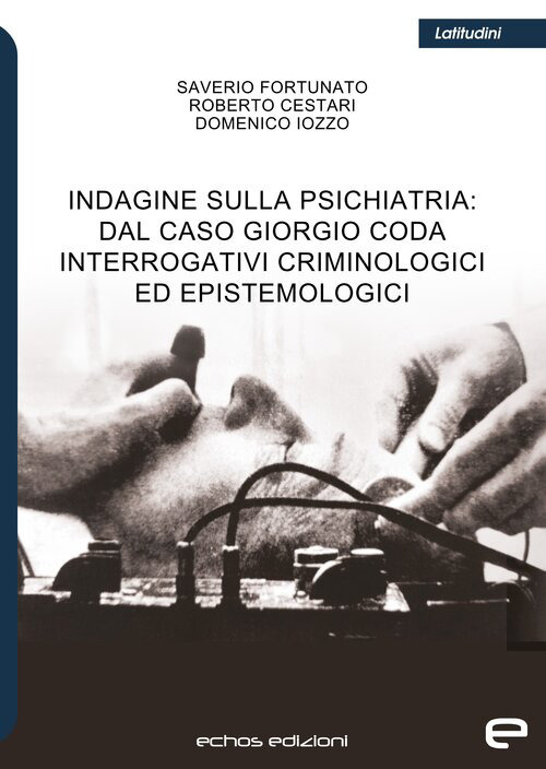 Indagine sulla psichiatria: dal caso Giorgio Coda. Interrogativi criminologici ed epistemologici