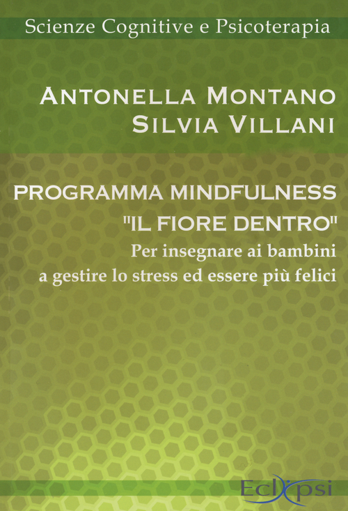Programma mindfulness «il fiore dentro». Per insegnare ai bambini a gestire lo stress ed essere più felici