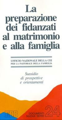La preparazione dei fidanzati al matrimonio e alla famiglia. Sussidio di prospettive e orientamenti