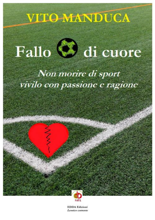 Fallo di cuore. Non morire di sport, vivilo con passione e ragione