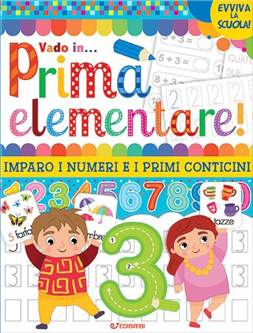 Vado in... prima elementare! Imparo i numeri e i primi conticini