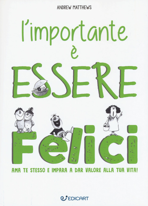 L'importante è essere felici. Ama te stesso e impara a dar valore alla tua vita!
