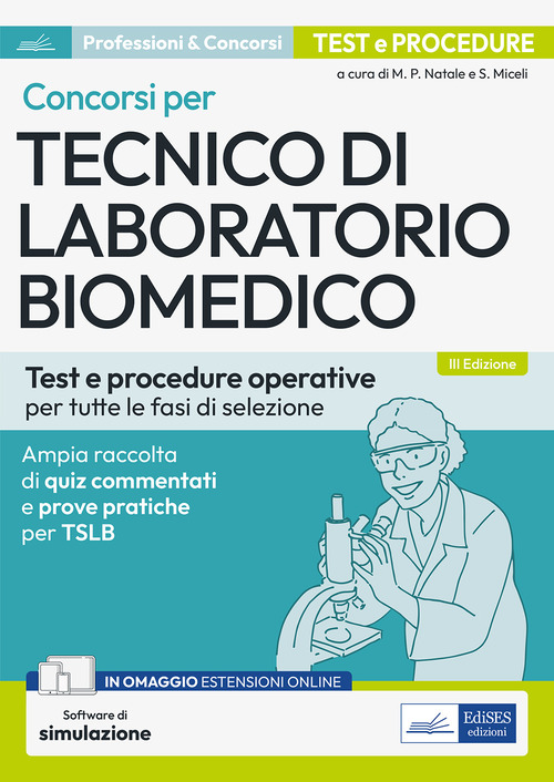 Concorsi per tecnico di laboratorio biomedico. Test e procedure operative per tutte le fasi di selezione. Ampia raccolta di quiz commentati e prove pratiche per TSLB