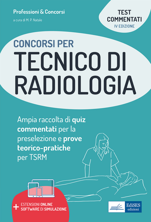 Concorsi per tecnico di radiologia. Ampia raccolta di quiz commentati per la preselezione e prove teorico-pratiche per TSRM