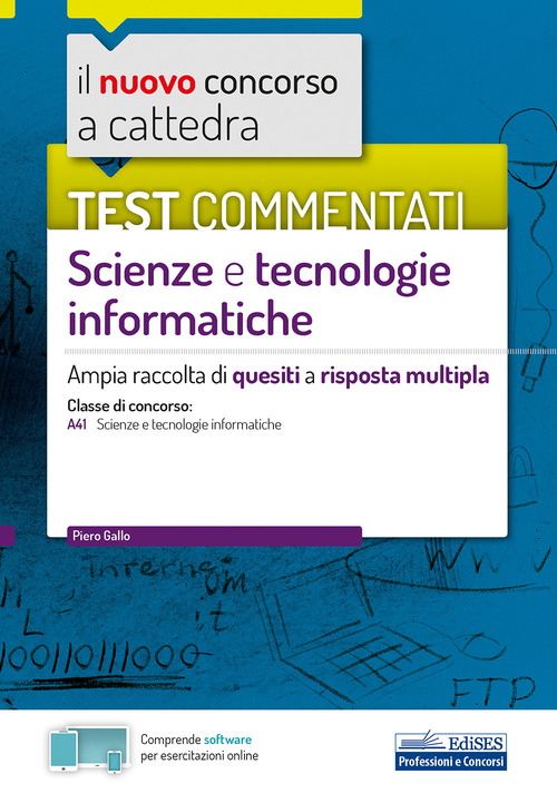 Il nuovo concorso a cattedra. Test commentati Scienze e tecnologie informatiche. Ampia raccolta di quesiti a risposta multipla. Classe A41