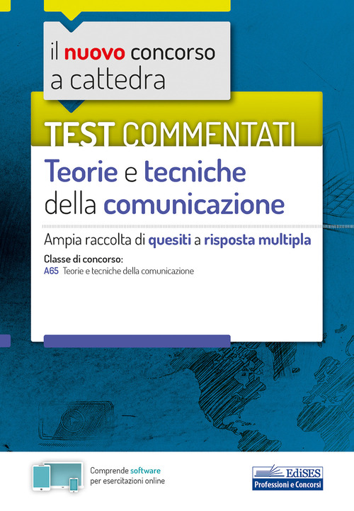Il nuovo concorso a cattedra. Test commentati Teorie e tecniche della comunicazione. Ampia raccolta di quesiti a risposta multipla. Classe A65
