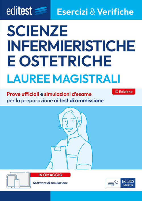 Editest. Lauree magistrali. Scienze infermieristiche e ostetriche. Esercizi & verifiche. Prove ufficiali e simulazioni d'esame per la preparazione ai test di ammissione