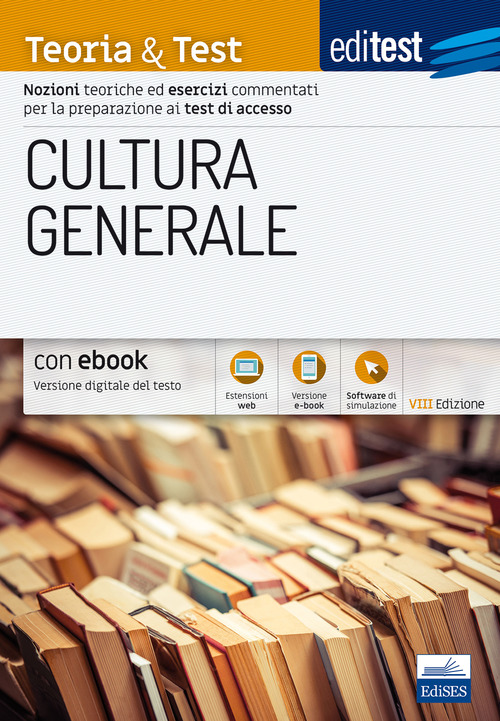 EdiTEST. Logica e cultura generale. Teoria & test. Nozioni teoriche ed esercizi commentati per la preparazione ai test di accesso