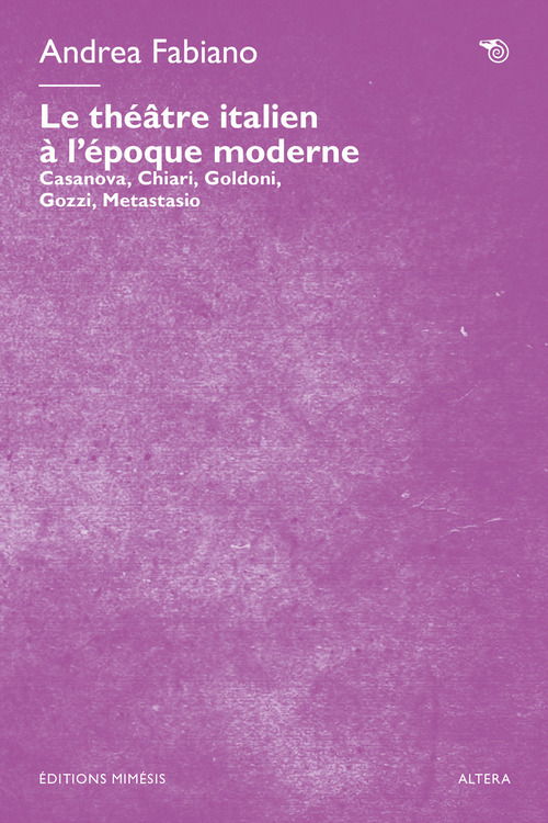 Le théâtre italien à l'époque moderne. Casanova, Chiari, Goldoni, Gozzi, Metastasio