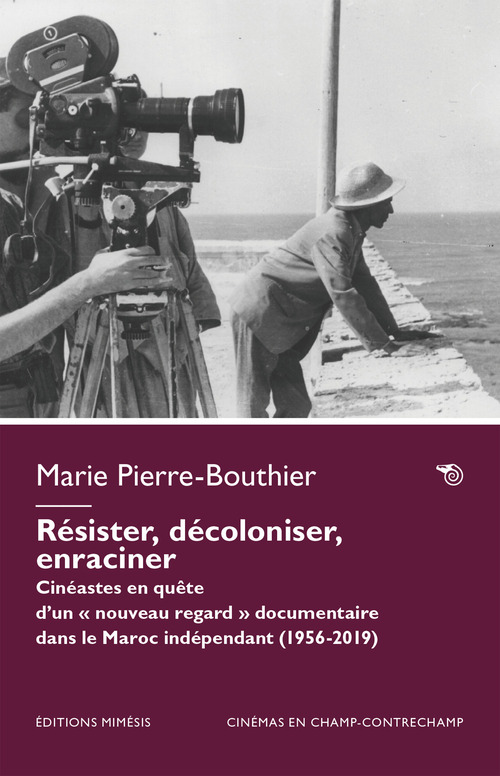 Résister, décoloniser, enraciner. Cinéastes en quête d'un « nouveau regard » documentaire dans le Maroc indépendant (1956-2023)