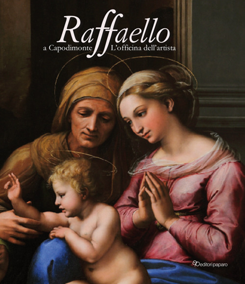 Raffaello a Capodimonte. L'officina dell'artista. Catalogo della mostra (Napoli, 10 giugno-13 settembre 2021)