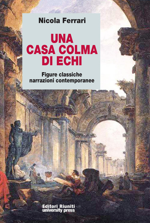 Una casa colma di echi. Figure classiche, narrazioni contemporanee