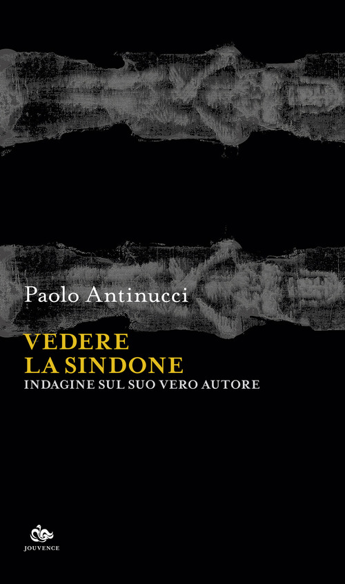 Vedere la Sindone. Indagine sul suo vero autore