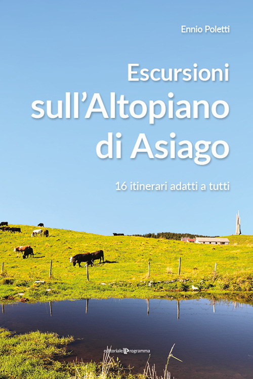 Escursioni sull'altopiano di Asiago. 16 itinerari adatti a tutti