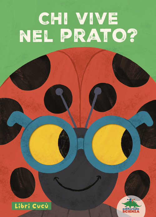 Chi vive nel prato? Libri cucù. Per sbirciare attraverso i fori e sorprendersi a ogni pagina