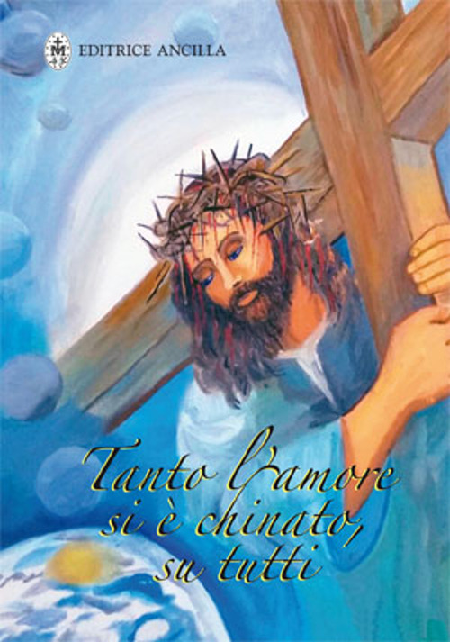 Tanto l'amore si è chinato, su tutti