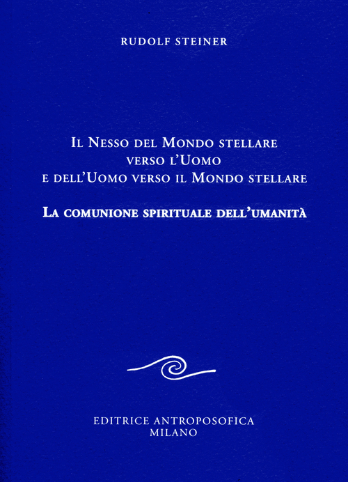 Il nesso del mondo stellare verso l'uomo e dell'uomo verso il mondo stellare. La comunione spirituale dell'umanità