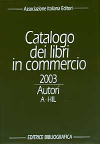 Catalogo dei libri in commercio 2003. Autori e titoli