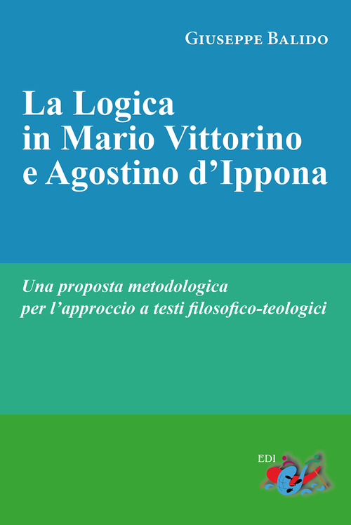 La logica in Mario Vittorino e Agostino d'Ippona. Una proposta metodologica per l'approccio a testi filosofico-teologici
