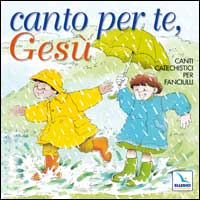 Canto per te, Gesù. Canti catechistici per fanciulli