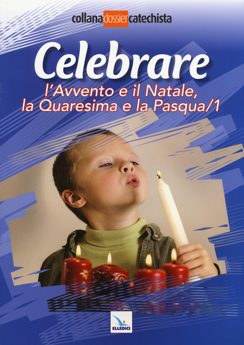 Celebrare l'Avvento e il Natale, la Quaresima e la Pasqua