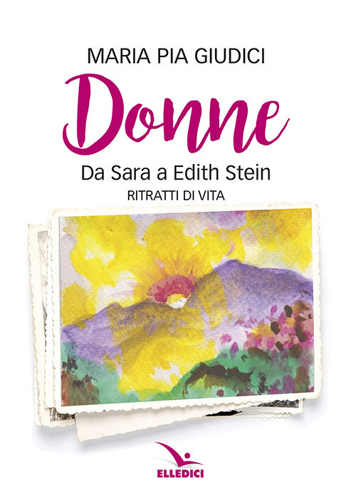 Donne. Da Sara a Edith Stein. Ritratti di vita