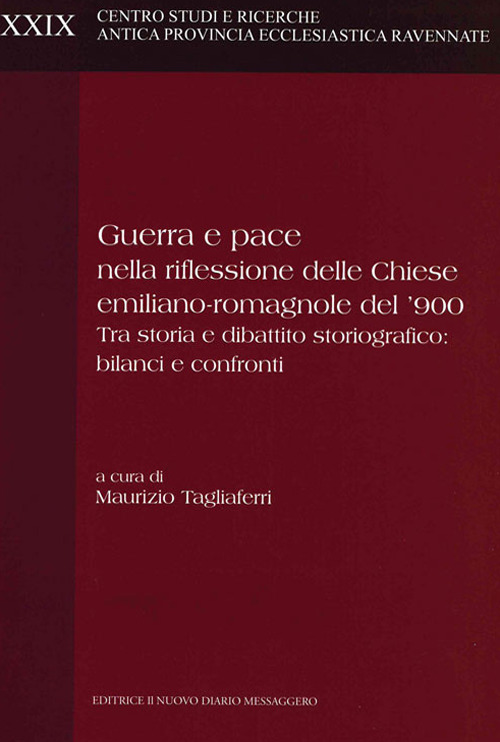 Guerra e pace nella riflessione delle Chiese emiliano-romagnole del '900. Tra storia e dibattito storiografico: bilanci e confronti
